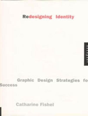Catharine Fishel, «Redesigning Identity. Graphic Design Strategies for Success» -  