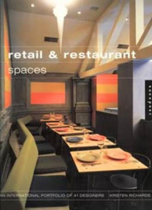 Kristen Richards, «Retail and Restaurant Spaces. Portfolios of 40 Architects and Designers» -  
