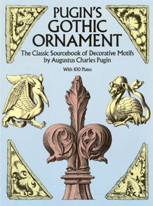 Augustus Charles Pugin, «Pugin`s Gothic Ornament: The Classic Sourcebook of Decorative Motifs» -  