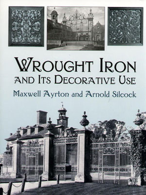   (Maxwell Ayrton)    (Arnold Silcock), «Wrought Iron and Its Decorative Use» -  