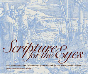 «Scripture for the Eyes: Bible Illustration in Netherlandish Prints of the Sixteenth Century» -  