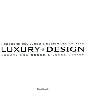 Santachiara D., «Luxury design Luxury new codes & Jewel design» -  