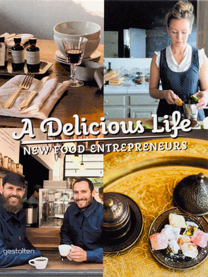 R. Klanten, S. Ehmann, M. Le Fort, «A Delicious Life. New Food Entrepreneurs» -  