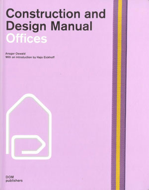    (Ansgar Oswald), «Offices. Construction and Design Manual» -  