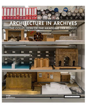 Eva-Maria Barkhofen, «Architecture in Archives. The Collection of the Akademie der Künste» -  