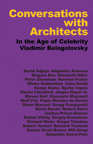   (Vladimir Belogolovsky), «Conversations with Architects. In the Age of Celebrity» -  