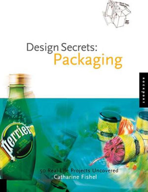 Catharine Fishel, «Design Secrets: Packaging. 50 Real-Life Projects Uncovered» -  