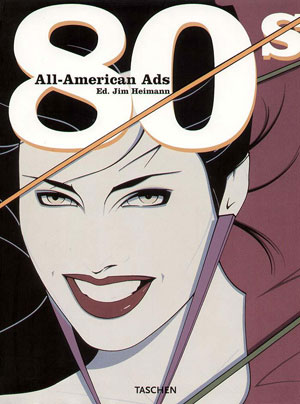 Ed. Jim Heimann, «All-American Ads of the 80s» -  