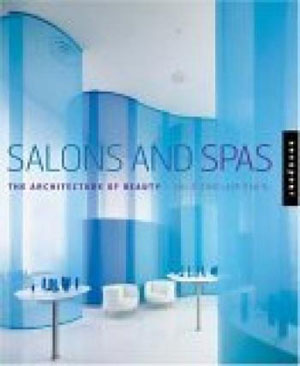 Julie Sinclair Eakin, «Salons And Spas: The Architecture Of Beauty» -  