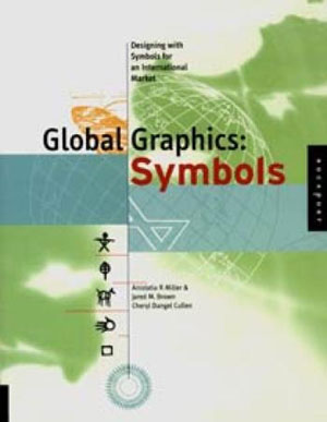 Anistatia R. Miller, Jared M. Brown, Cheryl Dangel Cullen, «Global Graphics: Symbols. A Guide to Designing with Symbols for an International Market» -  