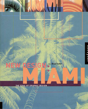 Bruce Turkel, «New Design: Miami. The Edge of Graphic Design» -  